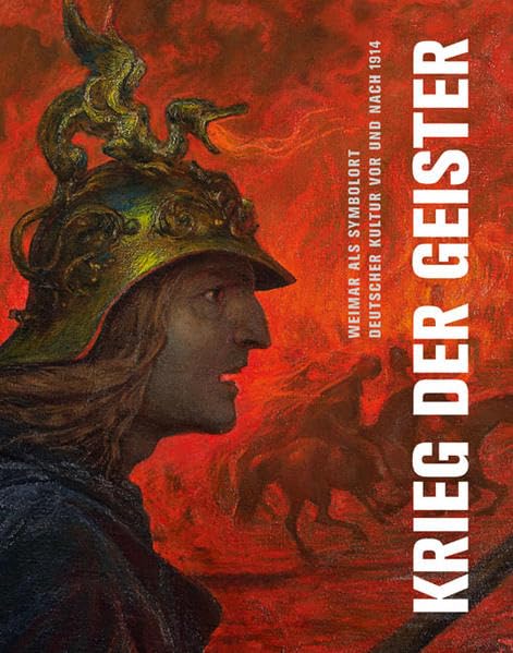 Krieg der Geister: Weimar als Symbolort deutscher Kultur vor und nach 1914 Politics & History