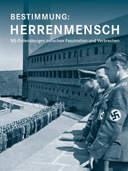Bestimmung: Herrenmensch: NS-Ordensburgen zwischen Faszination und Verbrechen German history