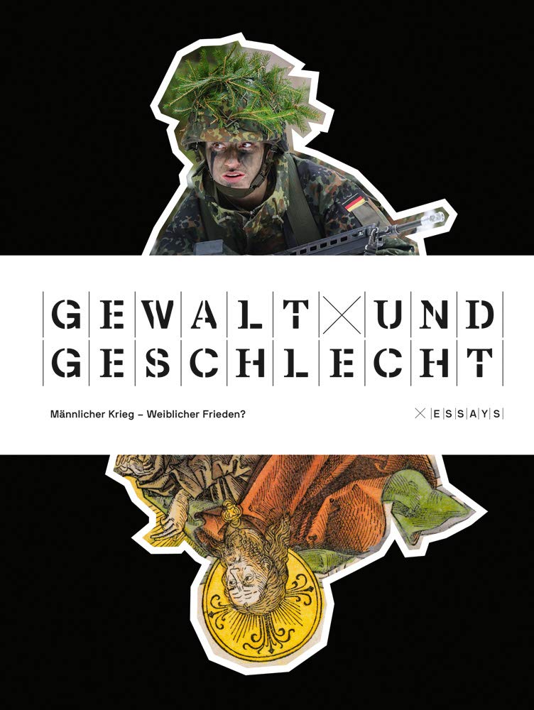 Gewalt und Geschlecht: Männlicher Krieg – Weiblicher Frieden? Essays Psychology