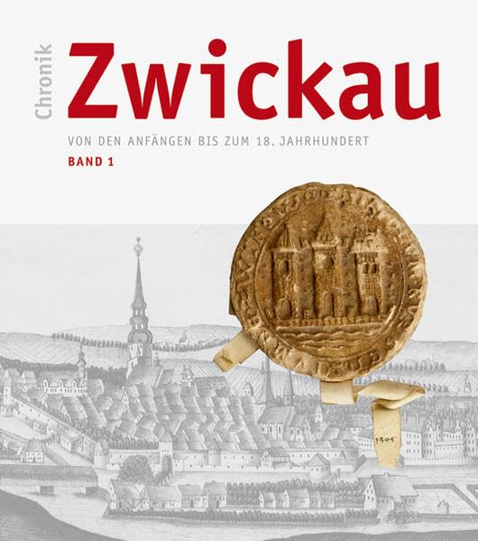 Chronik Zwickau, Band 1: Von den Anfängen bis zum 18. Jahrhundert German history