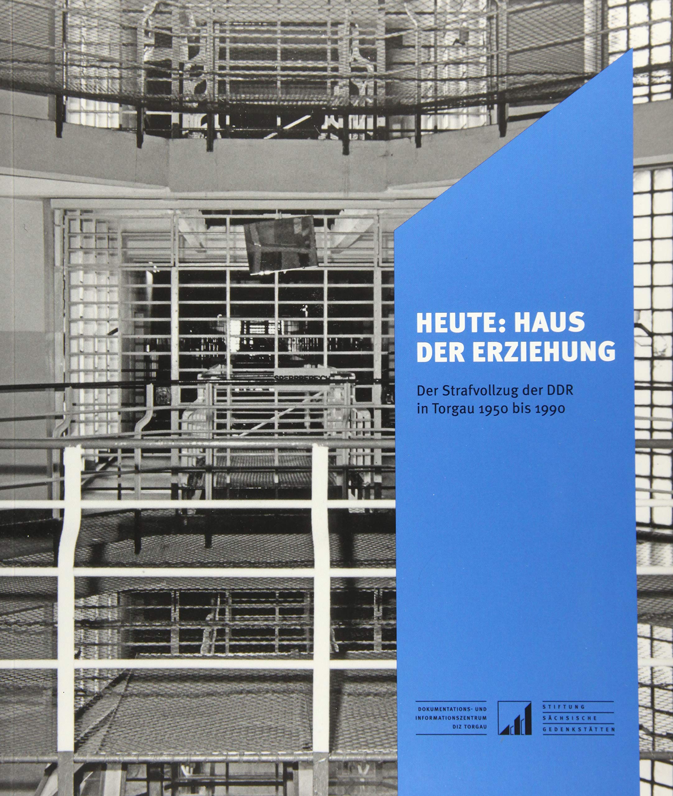 Heute: Haus der Erziehung: Der Strafvollzug der DDR in Torgau 1950 bis 1990 (Sächsische Gedenkstätten: Zur Erinnerung an die Opfer politischer Gewaltherrschaft) Law