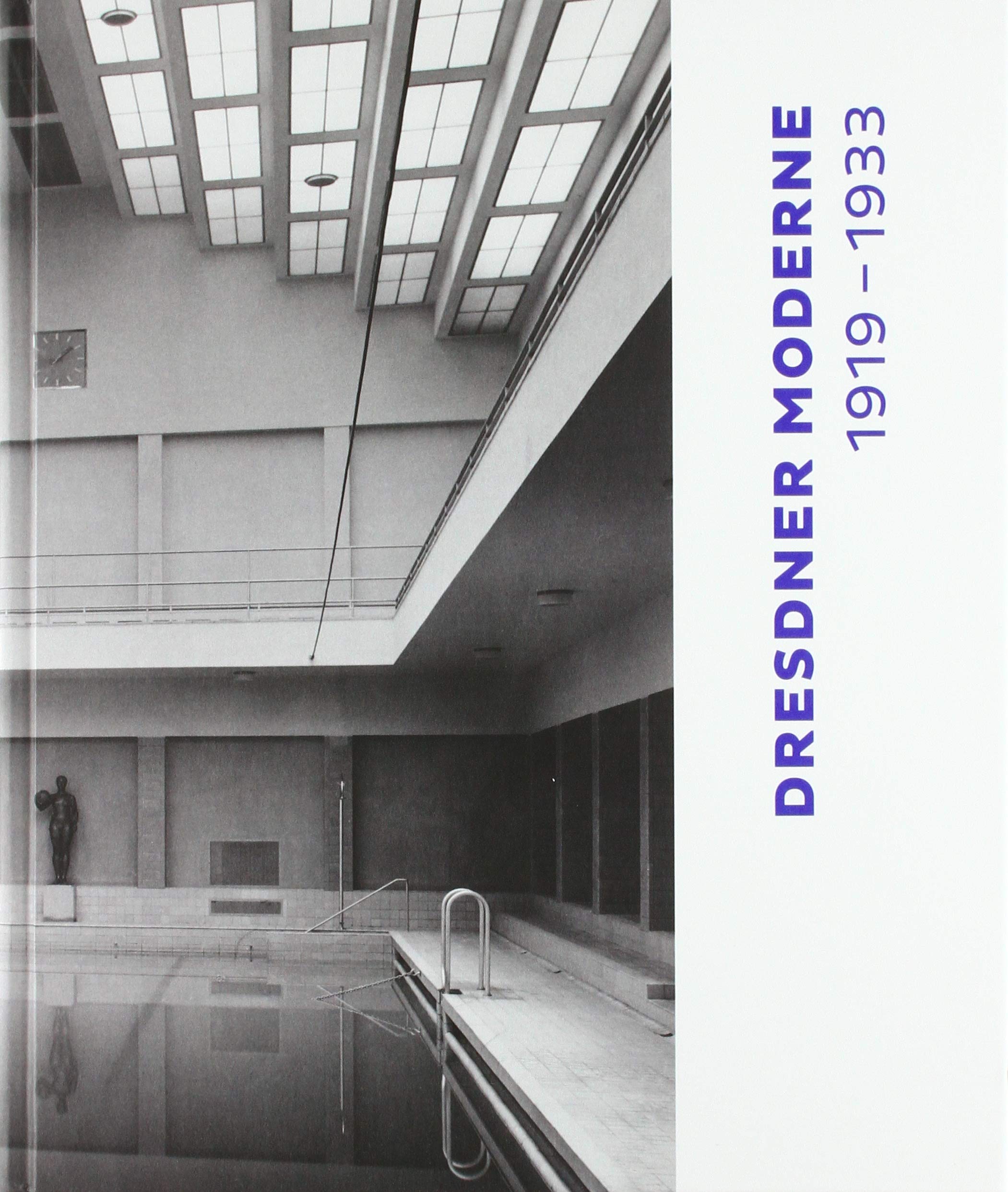 Dresdner Moderne 1919–1933: Neue Ideen für Stadt, Architektur und Menschen Architecture
