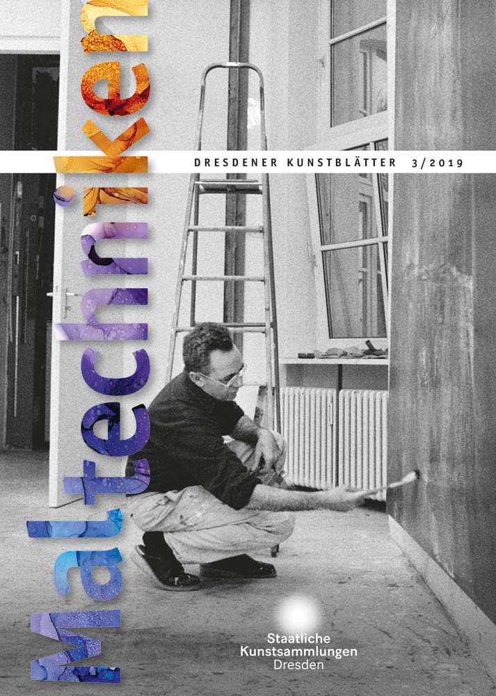 Dresdener Kunstblätter: 3/2019 – Maltechniken (Dresdener Kunstblätter: Vierteljahreszeitschrift der Staatlichen Kunstsammlungen Dresden) Film, Art & Culture