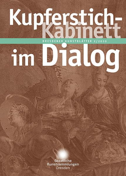Dresdener Kunstblätter: 2/2020 – Kupferstich-Kabinett im Dialog (Dresdener Kunstblätter: Vierteljahreszeitschrift der Staatlichen Kunstsammlungen Dresden) Arts & Music