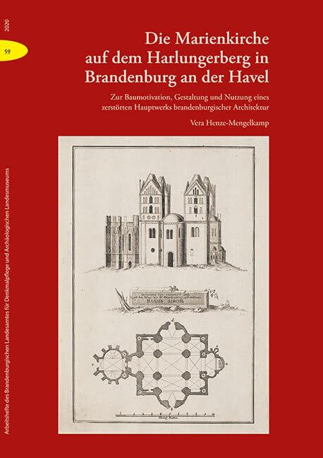 Die Marienkirche auf dem Harlungerberg in Brandenburg an der Havel: Zur Baumotivation, Gestaltung und Nutzung eines zerstörten Hauptwerks ... und Archäologischen Landesmuseums) Business & Technology