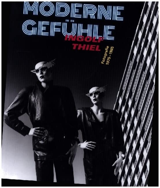 Moderne Gefühle: Ingolf Thiel. Fotografie 1975–1985 Photography