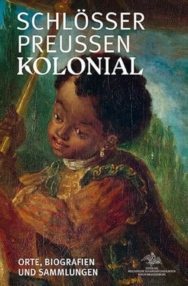 Schlösser. Preußen. Kolonial.: Orte, Biografien und Sammlungen Film, Art & Culture