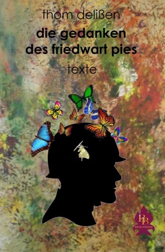 Die Gedanken des Friedwart Pies Essays & Short Stories