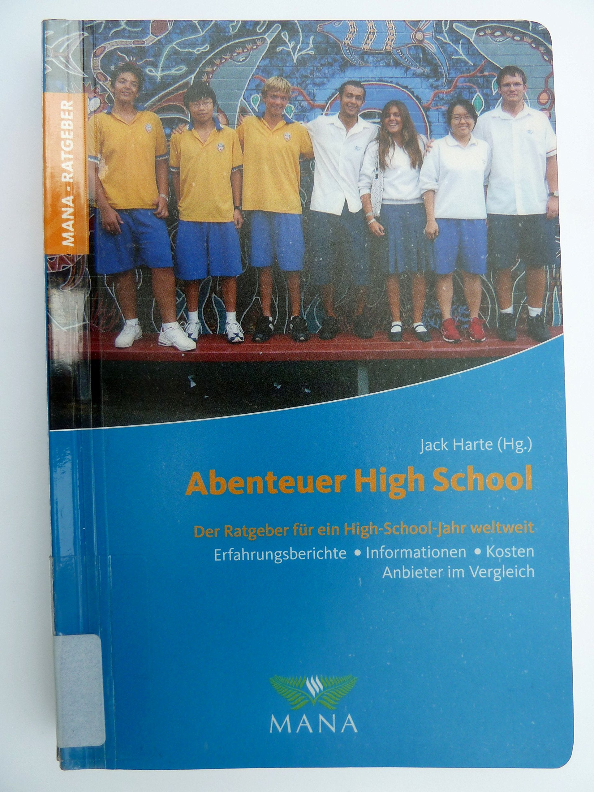 Abenteuer High School: Der Ratgeber für ein High-School-Jahr weltweit: Der Ratgeber für ein High-School-Jahr weltweit. Erfahrungsberichte - Informationen - Kosten - Anbieter im Vergleich Reference Books