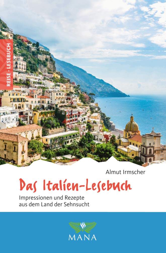 Das Italien-Lesebuch: Impressionen und Rezepte aus dem Land der Sehnsucht (Reise-Lesebuch: Reiseführer für alle Sinne) Leisure, Home & Garden