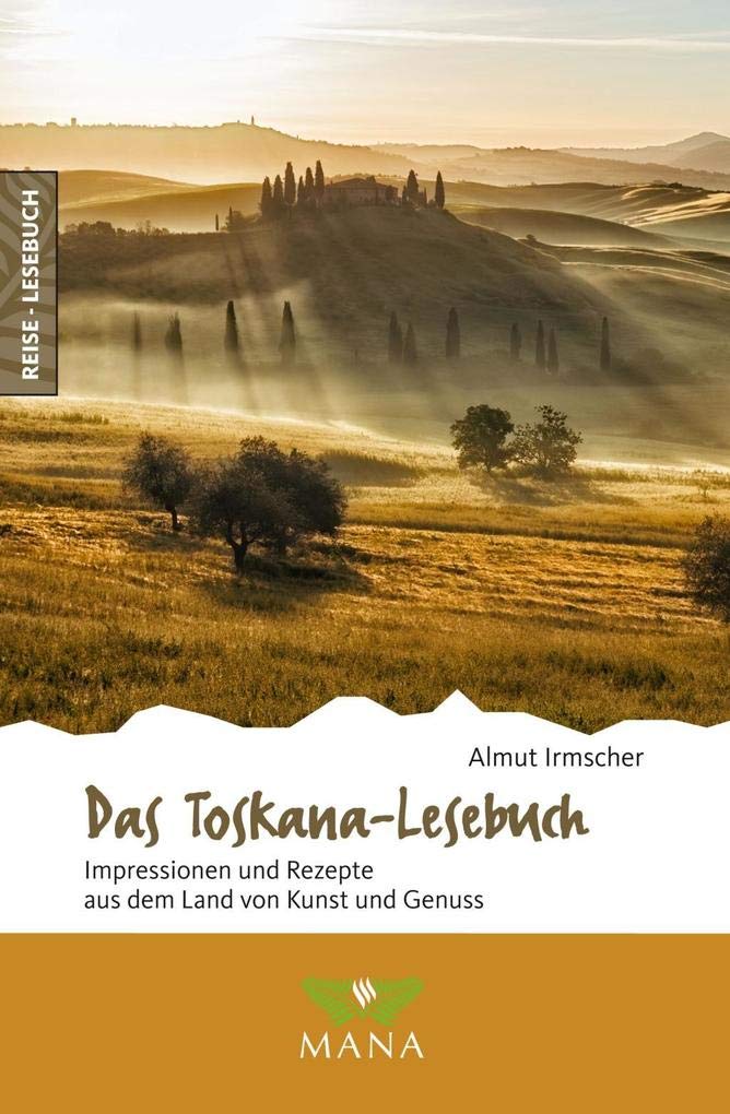 Das Toskana-Lesebuch: Impressionen und Rezepte aus dem Land von Kunst und Genuss (Reise-Lesebuch: Reiseführer für alle Sinne) Leisure, Home & Garden