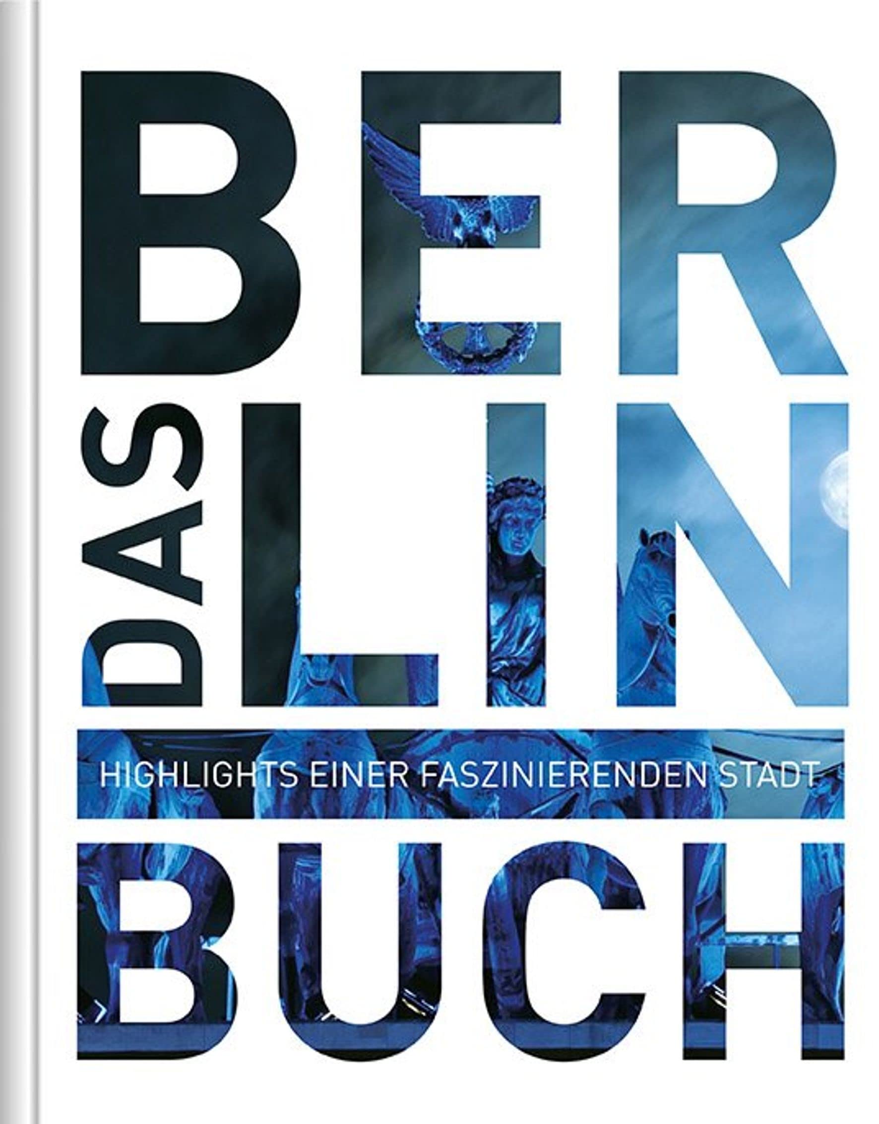 Berlin. Das Buch: Highlights einer faszinierenden Stadt (KUNTH Das Buch) Travel