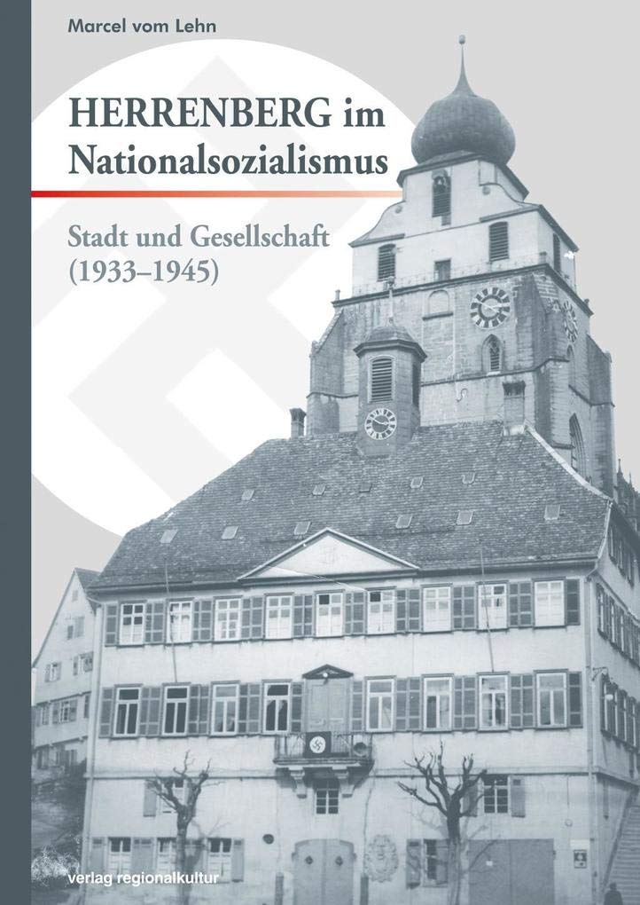 Herrenberg im Nationalsozialismus: Stadt und Gesellschaft (1933–1945) (Stadtgeschichte Herrenberg) Natural Sciences