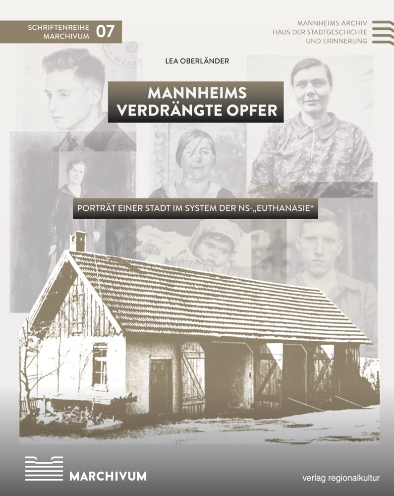 Mannheims verdrängte Opfer: Porträt einer Stadt im System der NS-„Euthanasie“ (Schriftenreihe MARCHIVUM) Reference Books