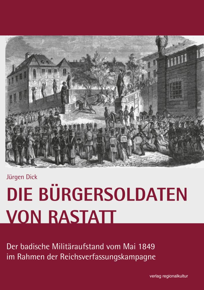 Die Bürgersoldaten von Rastatt: Der badische Militäraufstand vom Mai 1849 im Rahmen der Reichsverfassungskampagne German history