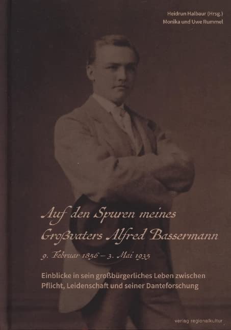 Auf den Spuren meines Großvaters Alfred Bassermann: Einblicke in sein großbürgerliches Leben zwischen Pflicht, Leidenschaft und seiner Danteforschung Art & Literature Books