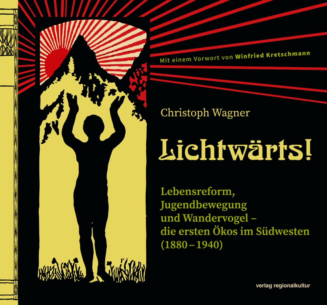 Lichtwärts!: Lebensreform, Jugendbewegung und Wandervogel – die ersten Ökos im Südwesten (1880 – 1940) Politics & History