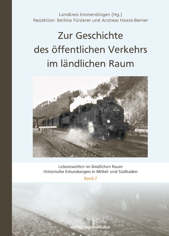 Zur Geschichte des öffentlichen Verkehrs im ländlichen Raum (Lebenswelten im ländlichen Raum: Historische Erkundungen in Mittel- und Südbaden) Bd. 7 Business, Finance & Career