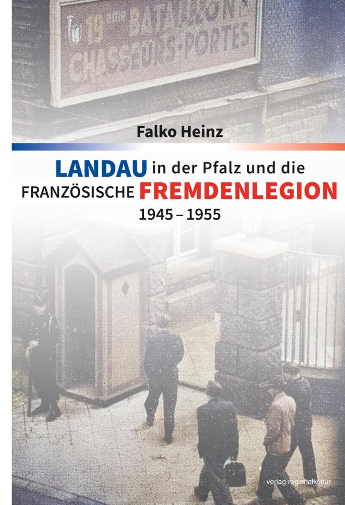 Landau in der Pfalz und die französische Fremdenlegion 1945–1955 German history
