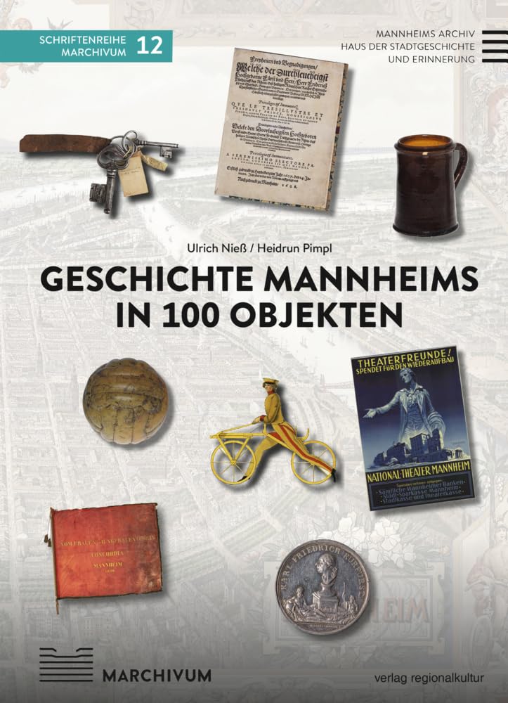 Geschichte Mannheims in 100 Objekten (Schriftenreihe MARCHIVUM) book