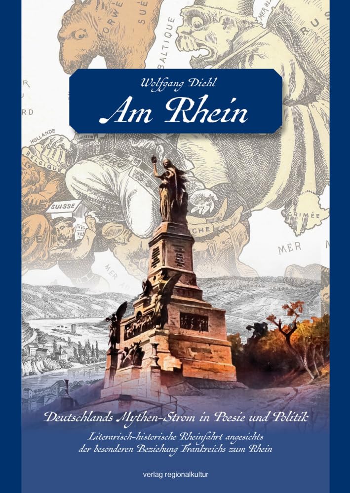 Am Rhein. Deutschlands Mythen-Strom in Poesie und Politik.: Literarisch-historische Rheinfahrt angesichts der besonderen Beziehung Frankreichs zum Rhein Books