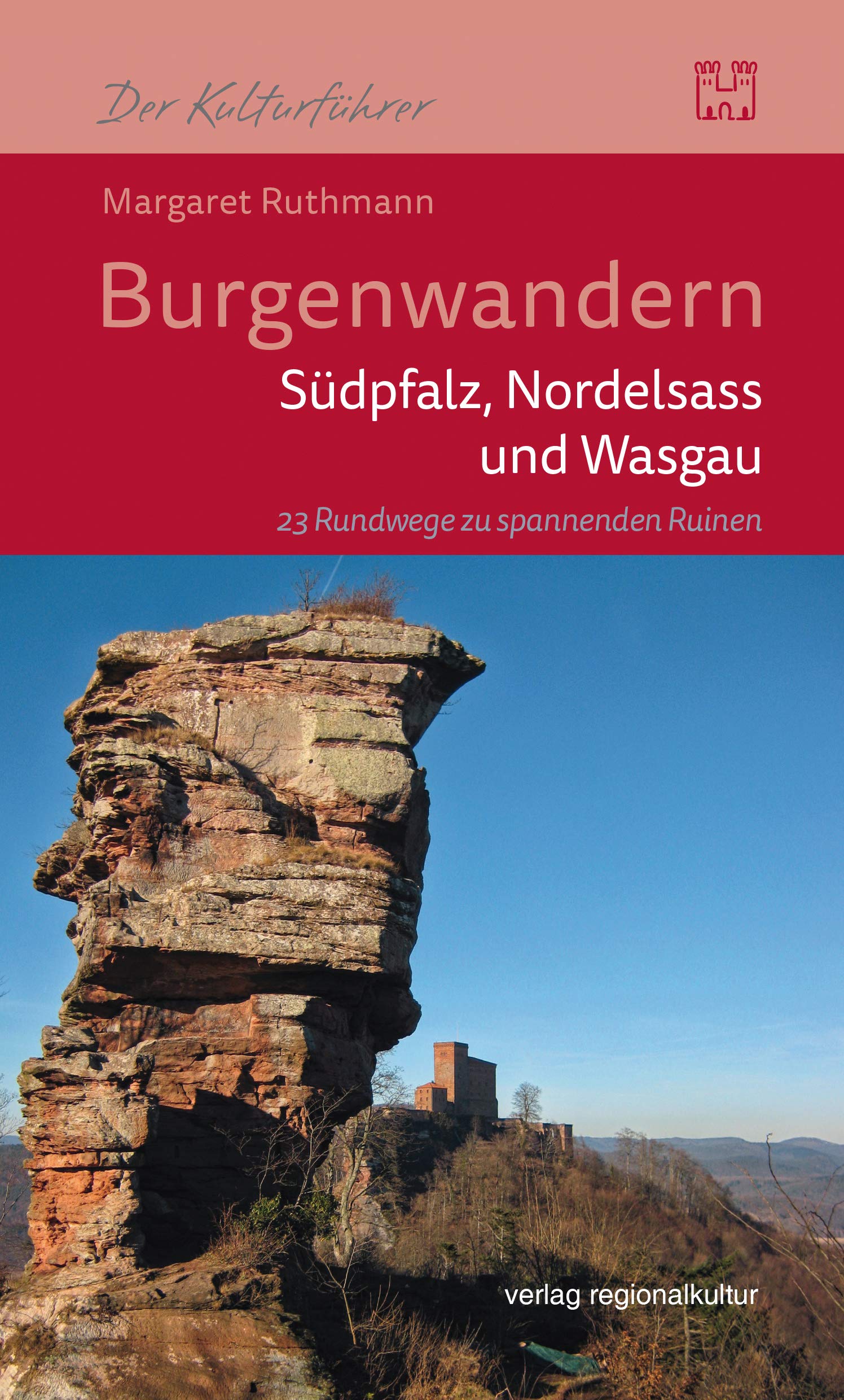 Burgenwandern - Südpfalz, Nordelsass und Wasgau: 23 Rundwege zu spannenden Ruinen book