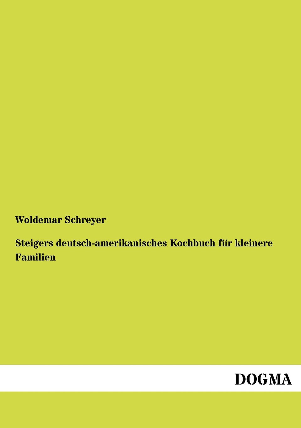 Steigers deutsch-amerikanisches Kochbuch für kleinere Familien Leisure, Home & Garden