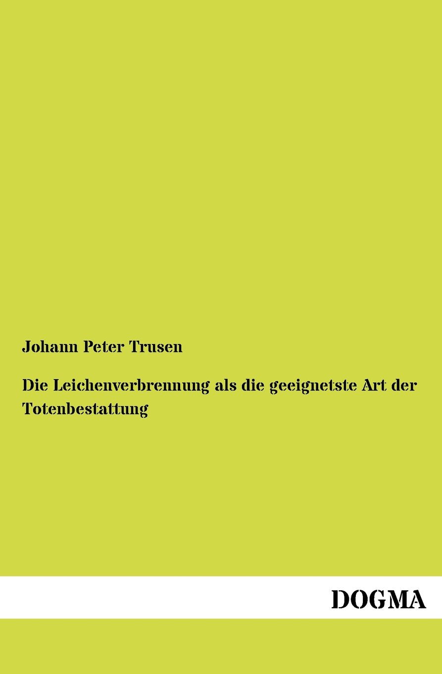 Die Leichenverbrennung als die geeignetste Art der Totenbestattung Politics & History