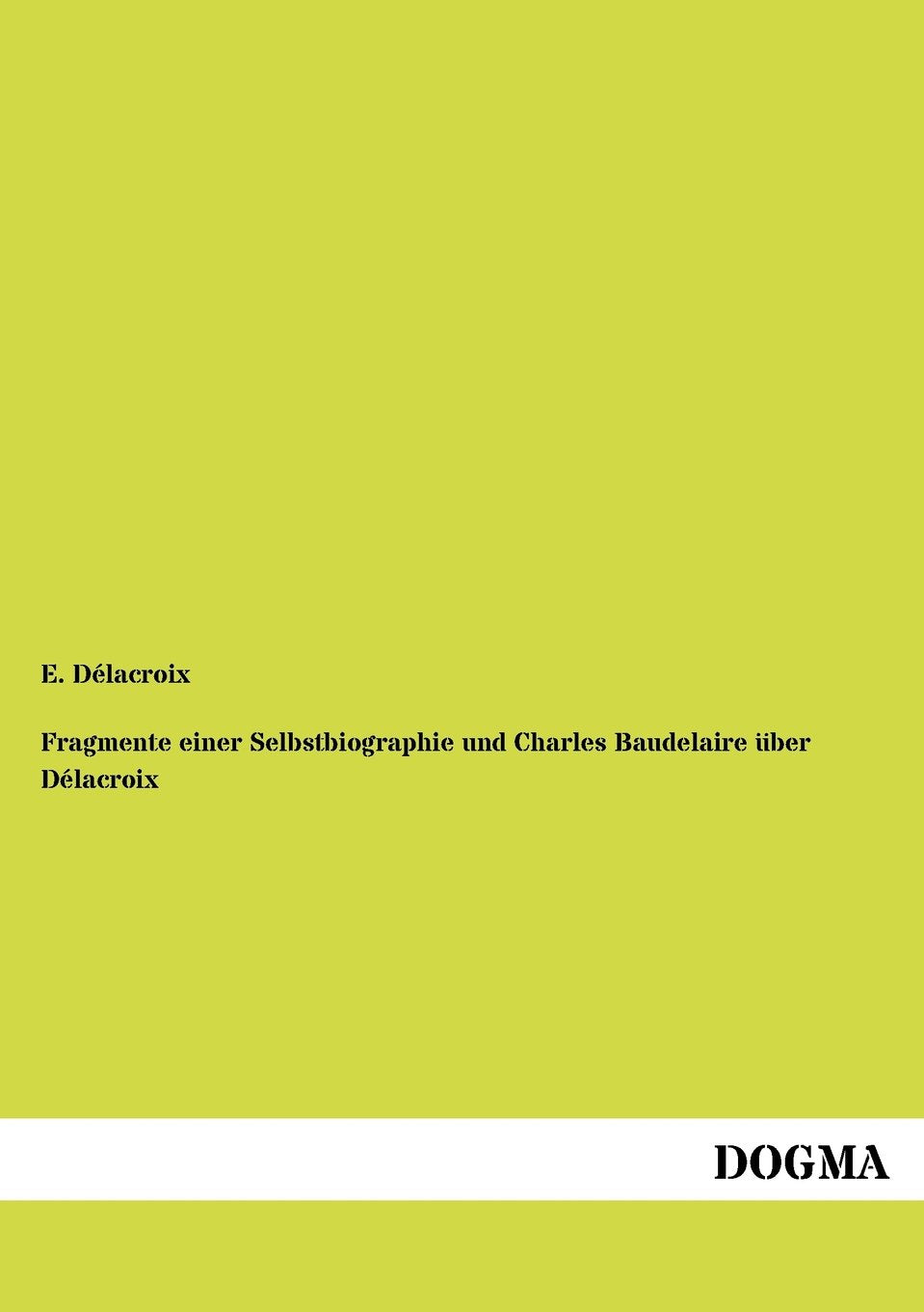 Fragmente einer Selbstbiographie und Charles Baudelaire über Délacroix Art & Literature