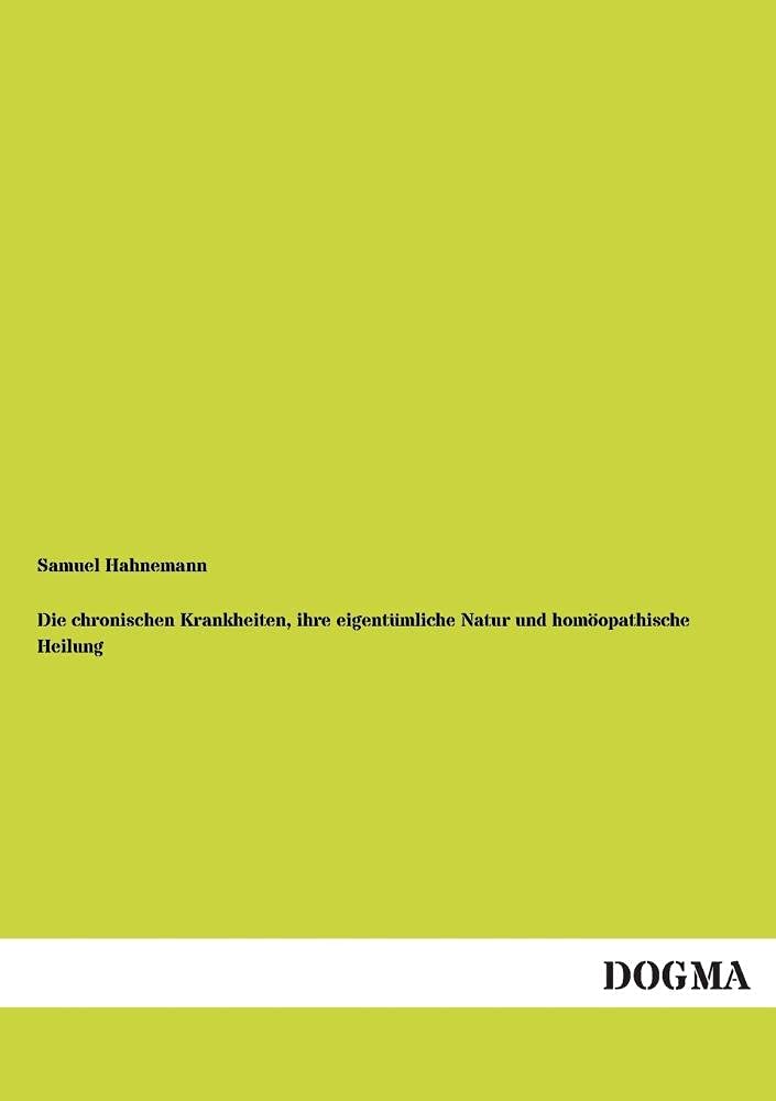 Die chronischen Krankheiten, ihre eigentümliche Natur und homöopathische Heilung Medicine