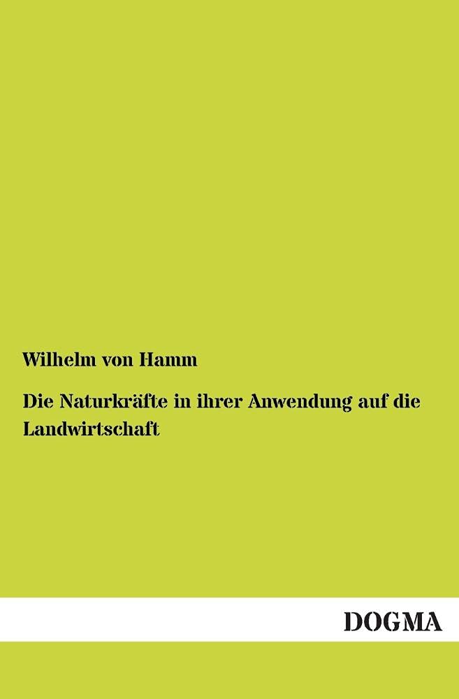 Die Naturkräfte in ihrer Anwendung auf die Landwirtschaft Media & Communication