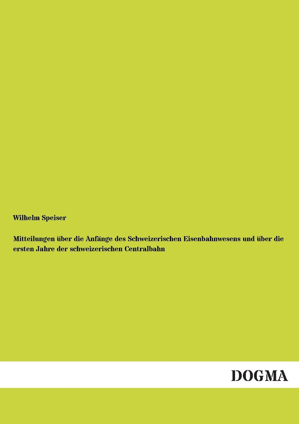 Mitteilungen über die Anfänge des Schweizerischen Eisenbahnwesens und über die ersten Jahre der schweizerischen Centralbahn Reference Books