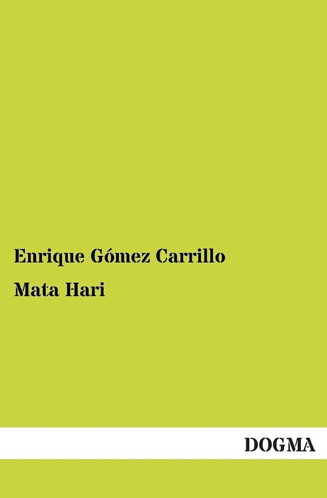 Mata Hari: Das Geheimnis ihres Lebens und ihres Todes Classics