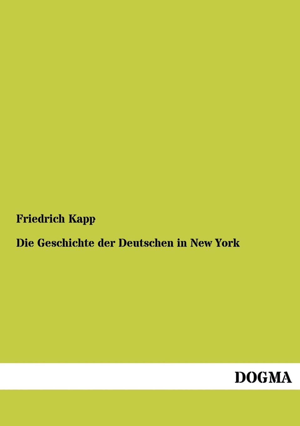 Die Geschichte der Deutschen in New York: Deutsche in Amerika - Auswandererschicksale, Band 4 Politics & History