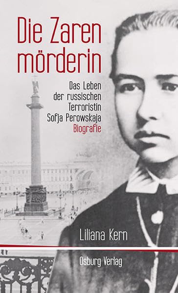 Die Zarenmörderin: Das Leben der russischen Terroristin Sofja Perowskaja Memories