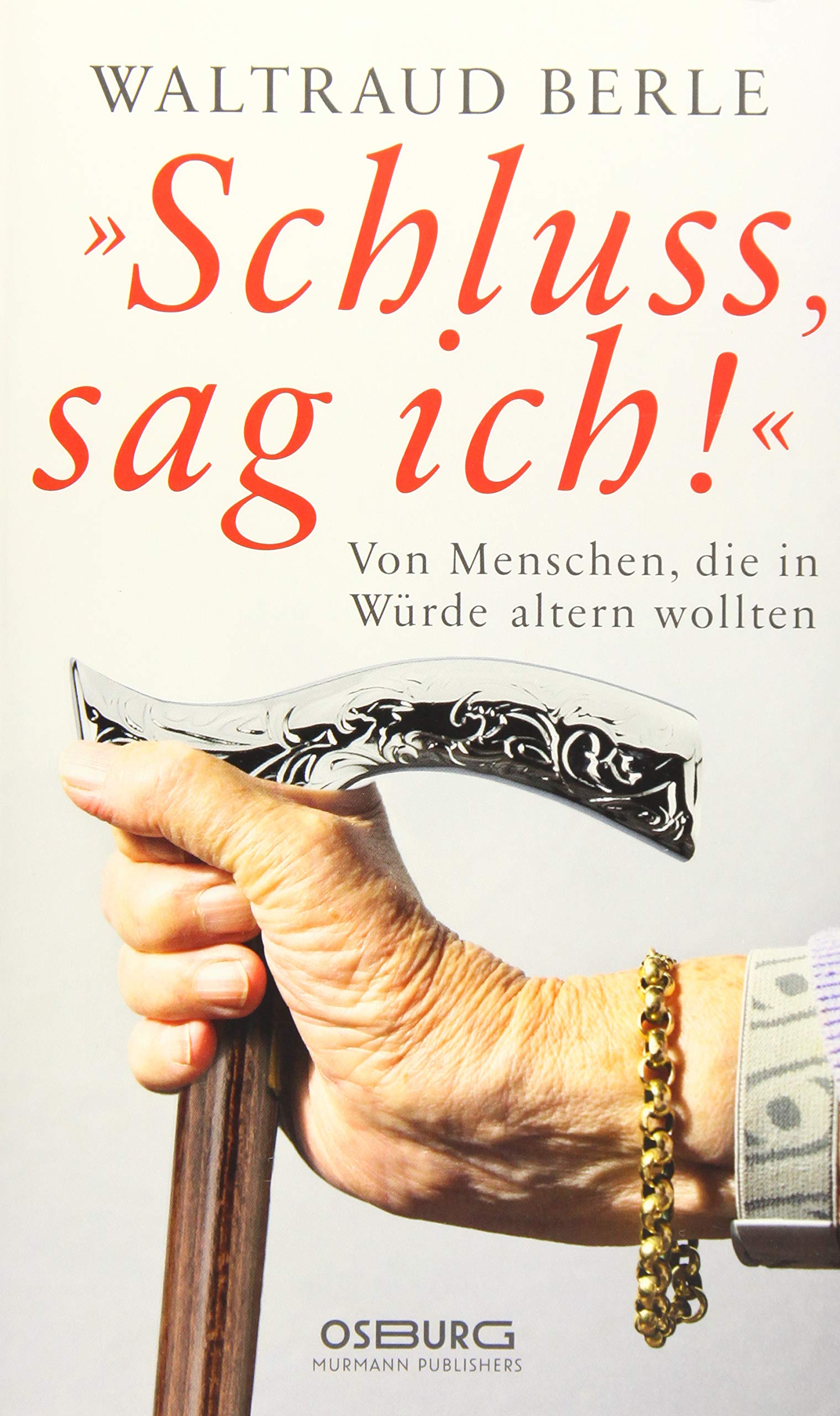 `Schluss sag ich!'. Von Menschen, die in Würde altern wollten Books