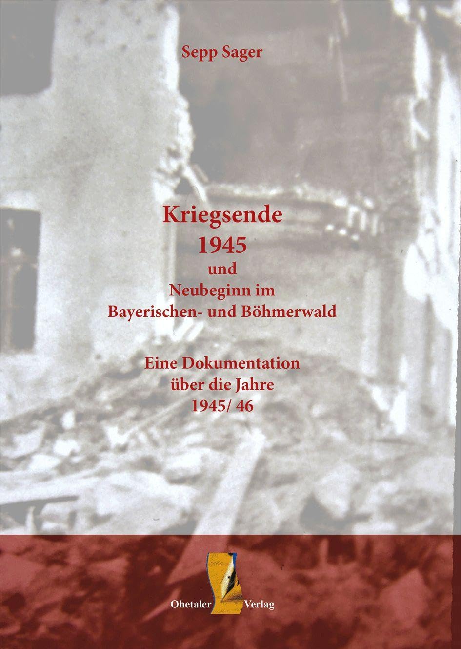 Kriegsende 1945 und Neubeginn im Bayerischen- und Böhmerwald Classics