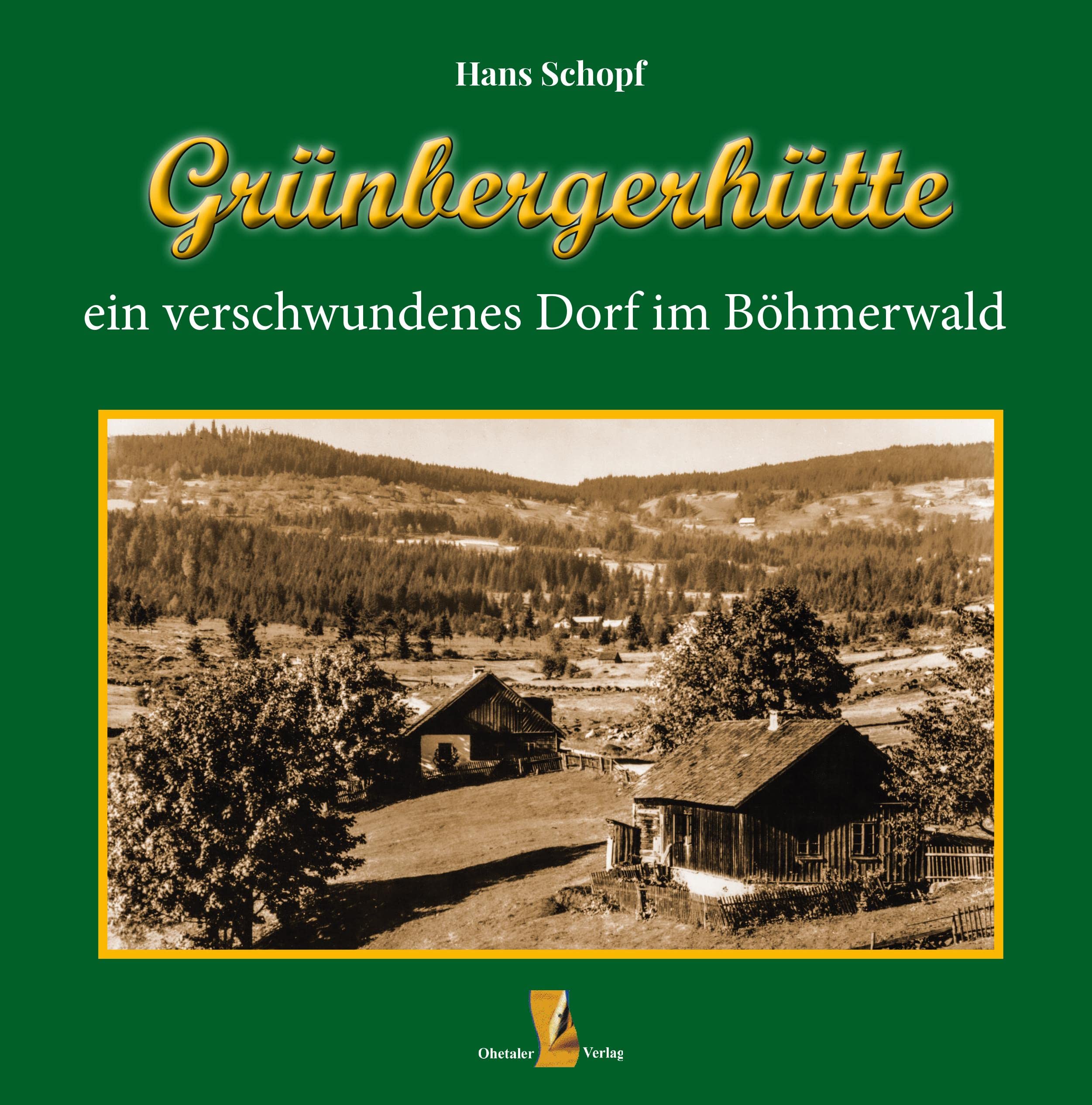 Grünbergerhütte: ein verschwundenes Dorf im Böhmerwald Contemporary literature