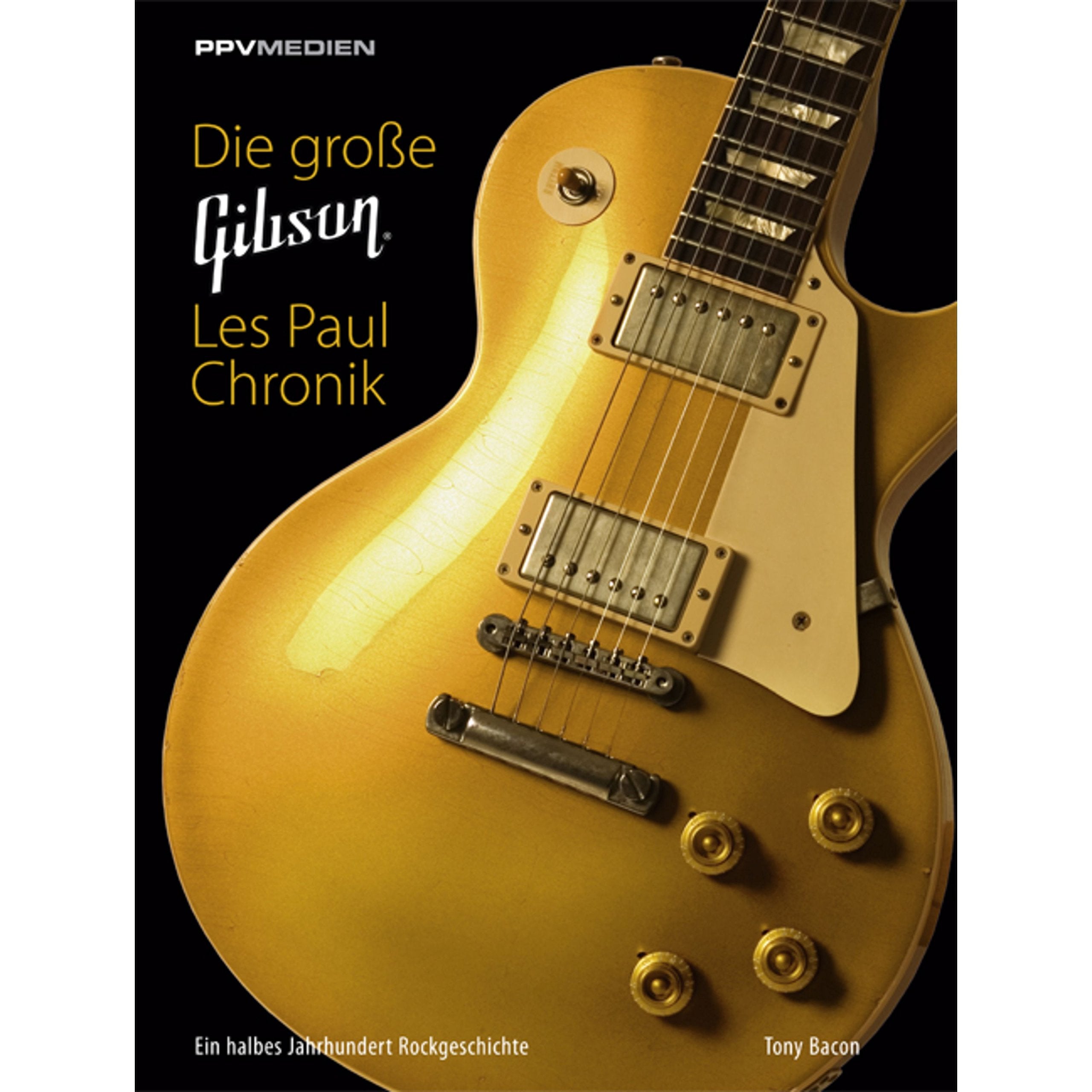 Die große Gibson Les Paul Chronik: Ein halbes Jahrhundert Rockgeschichte Arts & Music