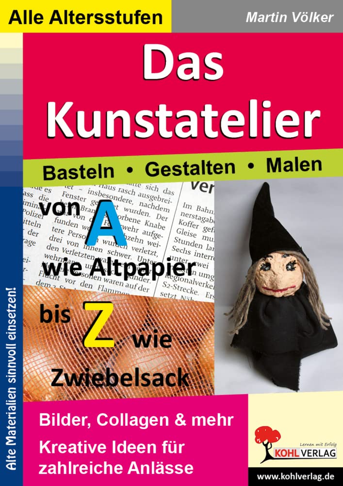Das Kunstatelier - Basteln, Malen, Gestalten: Von A wie Altpapier bis Z wie Zwiebelsack Study Guides