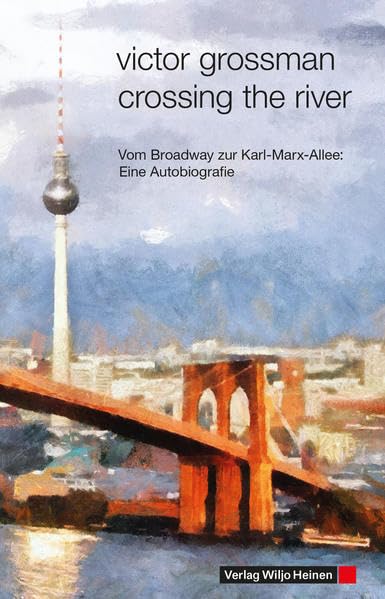 Crossing the River: Vom Broadway zur Karl-Marx-Allee: Eine Autobiografie Art & Literature