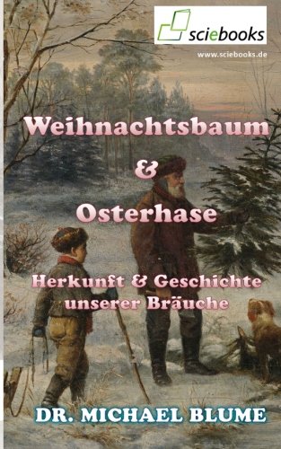 Weihnachtsbaum und Osterhase: Herkunft & Geschichte unserer Bräuche Religion & Esotericism