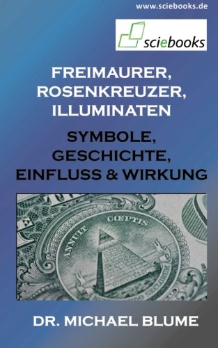 Freimaurer, Rosenkreuzer, Illuminaten: Symbole, Geschichte, Einfluss & Wirkung Politics & History