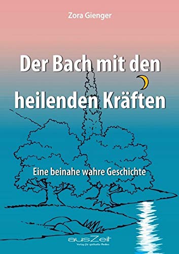 Der Bach mit den heilenden Kräften: Eine beinahe wahre Geschichte Contemporary literature