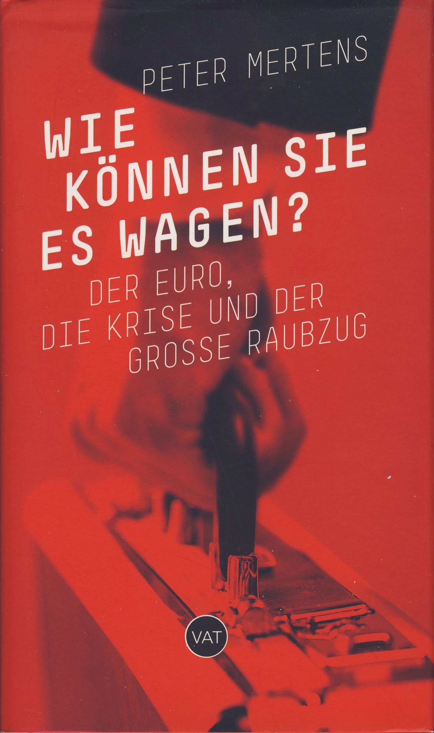 Wie können sie es wagen? Der Euro, die Krise und der große Raubzug. Essay: Der Euro, die Krise und der große Raubzug. Inkl. E-Book. Zugangscode im Buch Politics & History