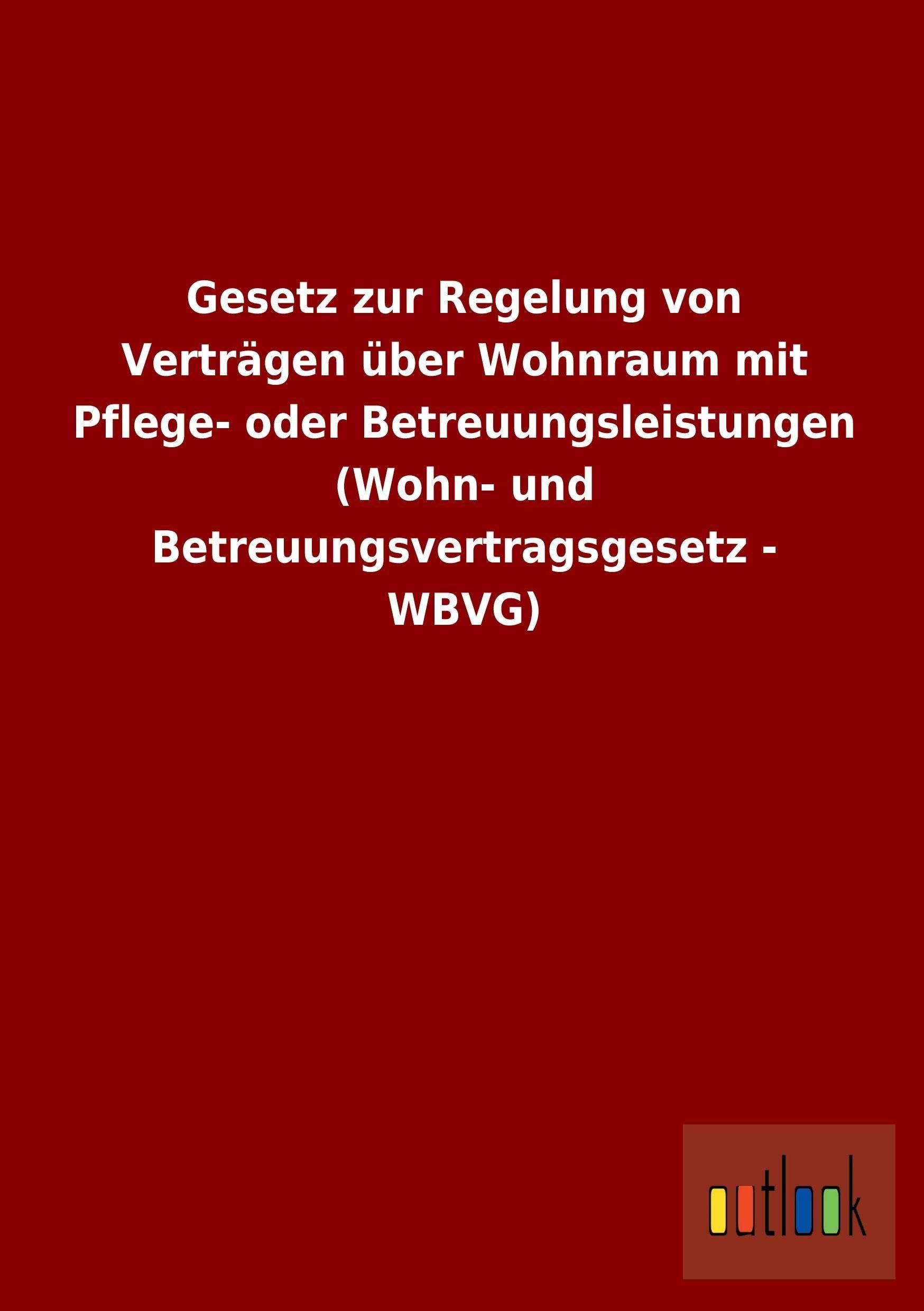 Gesetz zur Regelung von Verträgen über Wohnraum mit Pflege- oder Betreuungsleistungen (Wohn- und Betreuungsvertragsgesetz - WBVG) Law