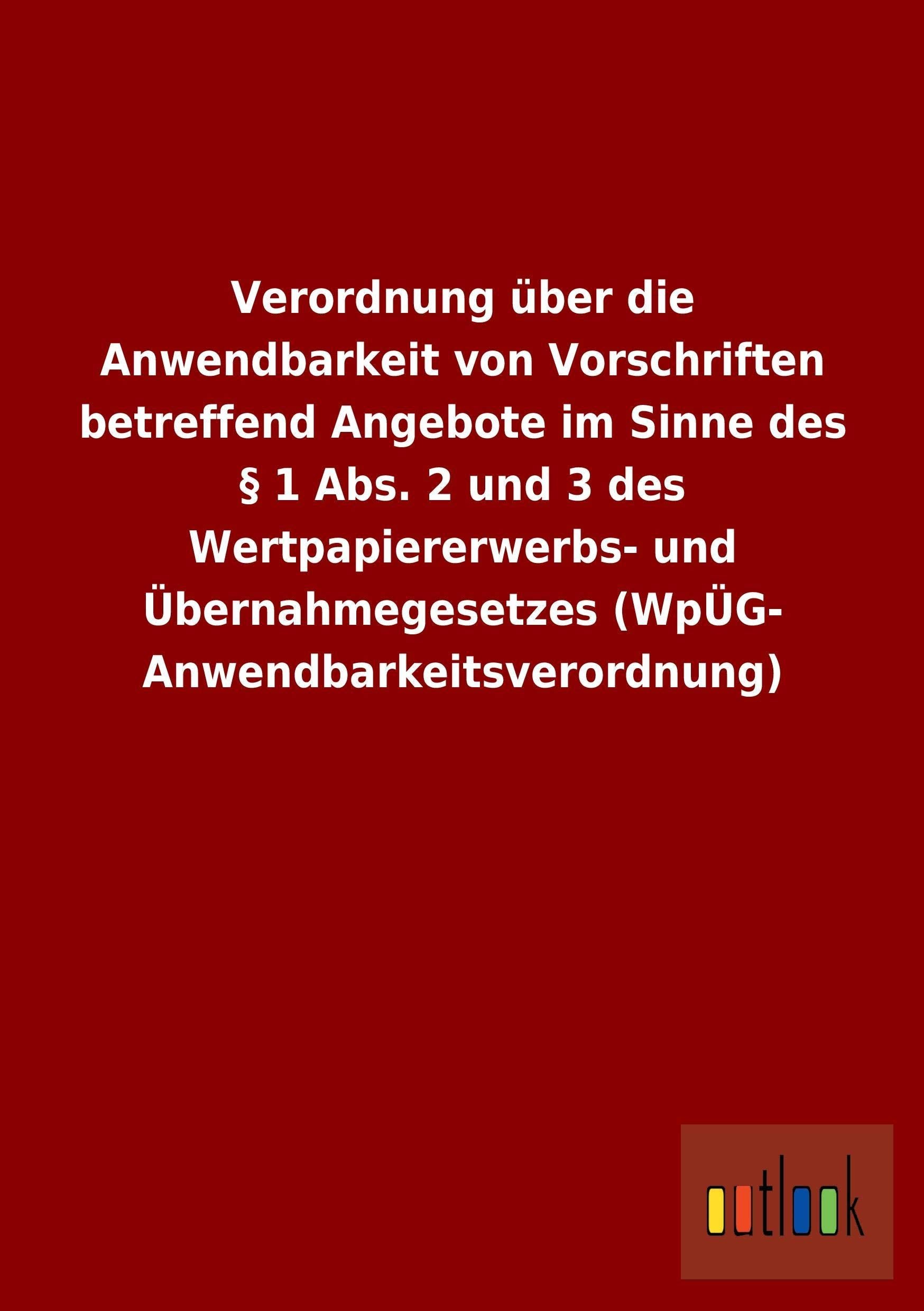 Verordnung über die Anwendbarkeit von Vorschriften betreffend Angebote im Sinne des § 1 Abs. 2 und 3 des Wertpapiererwerbs- und Übernahmegesetzes (WpÜG-Anwendbarkeitsverordnung) Law