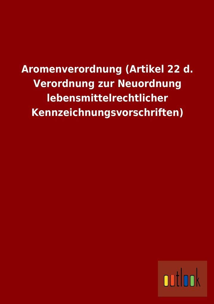 Aromenverordnung (Artikel 22 d. Verordnung zur Neuordnung lebensmittelrechtlicher Kennzeichnungsvorschriften) book