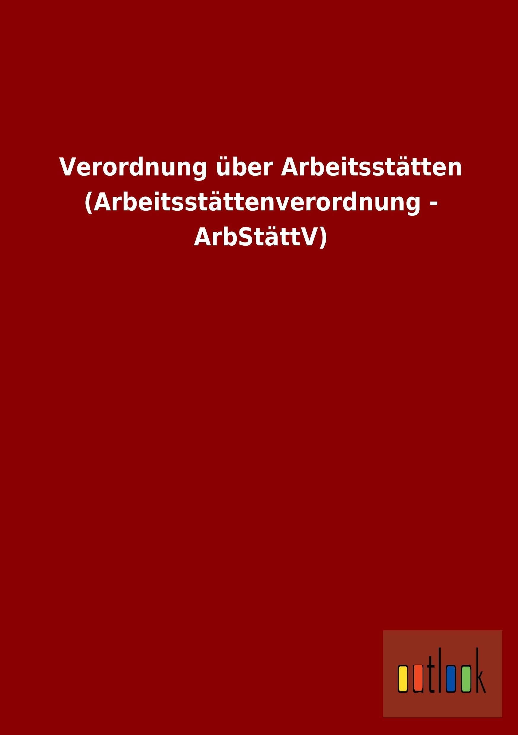 Verordnung über Arbeitsstätten (Arbeitsstättenverordnung - ArbStättV) Law