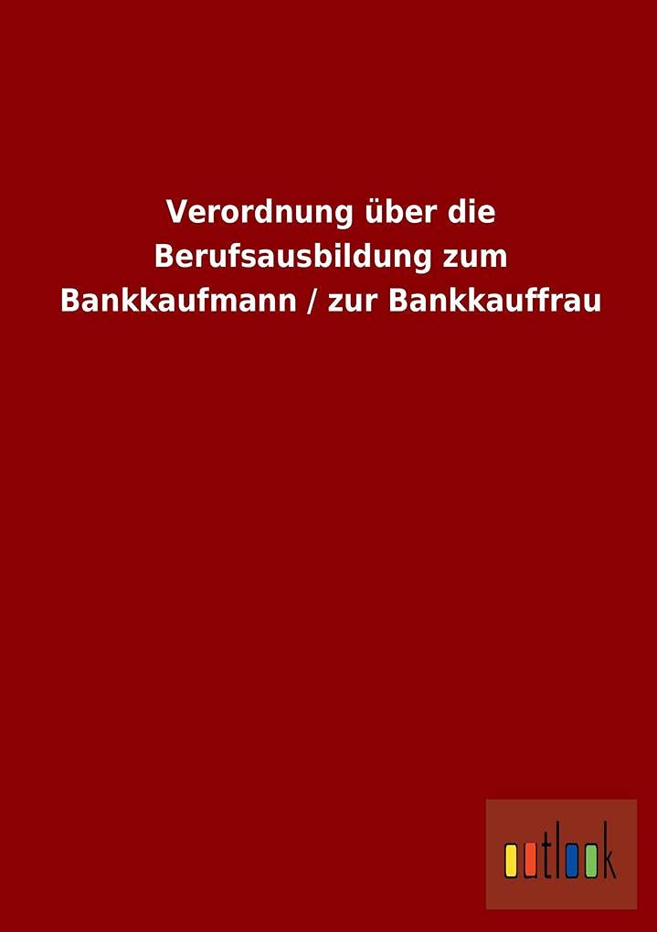 Verordnung über die Berufsausbildung zum Bankkaufmann / zur Bankkauffrau book